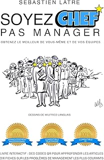 SOYEZ CHEF PAS MANAGER: OBTENEZ LE MEILLEUR DE VOUS-MÊME ET DE VOS ÉQUIPES