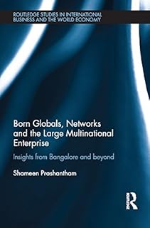 Born Globals, Networks, and the Large Multinational Enterprise: Insights from Bangalore and Beyond (Routledge Studies in International Business and the World Economy) (English Edition)