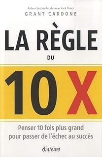 La règle du 10 x - Penser 10 fois plus grand pour passer de l