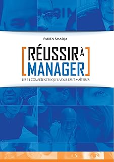 Réussir à Manager: Les 14 compétences qu