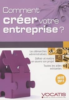 Comment créer votre entreprise ?: les démarches administratives, définir et mettre en oeuvre son projet ...