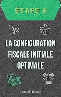 Étape Deux : La Configuration Fiscale Initiale Optimale