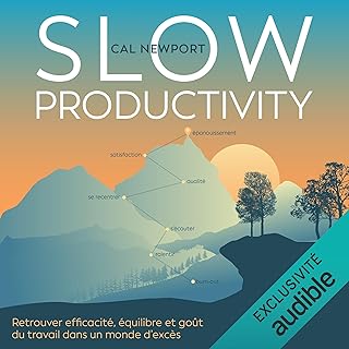 Slow Productivity: Retrouver efficacité, équilibre, et goût du travail dans un monde d